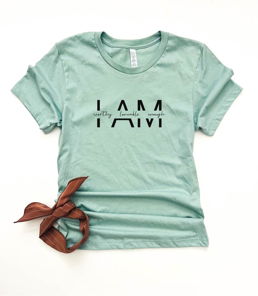 I am worthy loveable enough tee Affirmation collection Bella Canvas 3001 